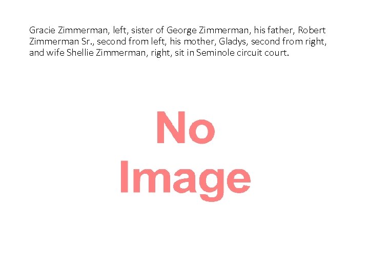 Gracie Zimmerman, left, sister of George Zimmerman, his father, Robert Zimmerman Sr. , second