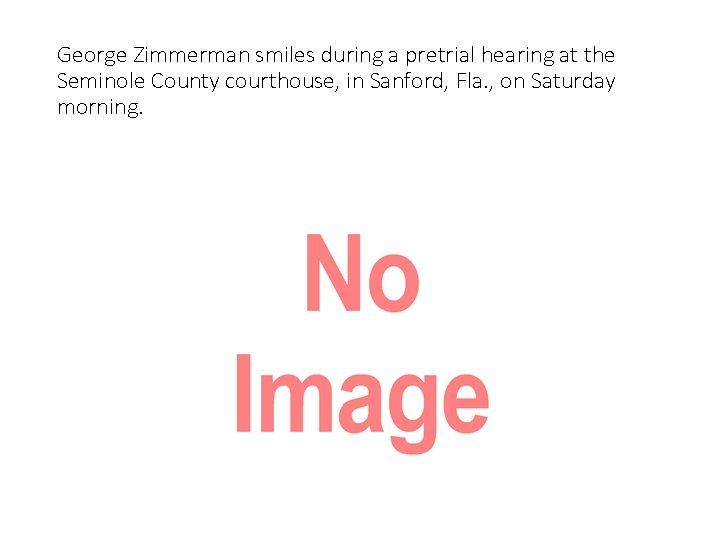 George Zimmerman smiles during a pretrial hearing at the Seminole County courthouse, in Sanford,