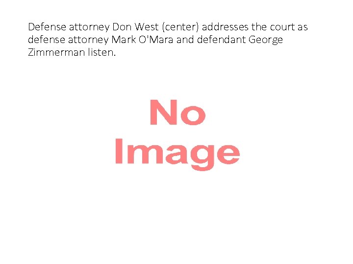 Defense attorney Don West (center) addresses the court as defense attorney Mark O'Mara and