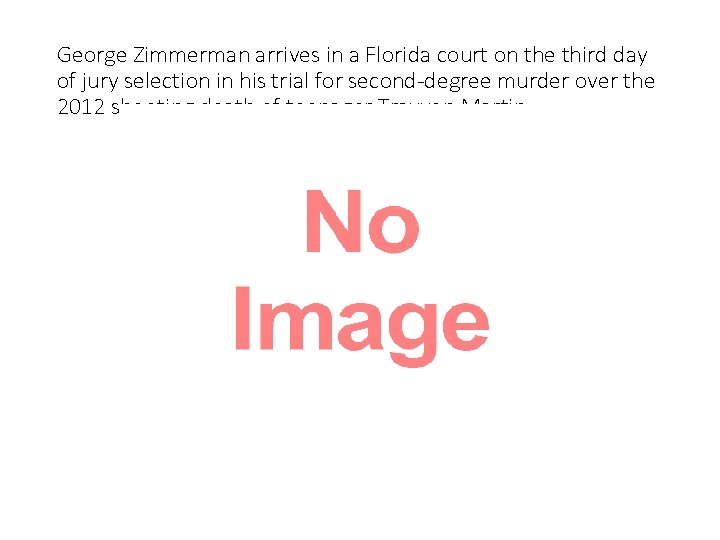 George Zimmerman arrives in a Florida court on the third day of jury selection