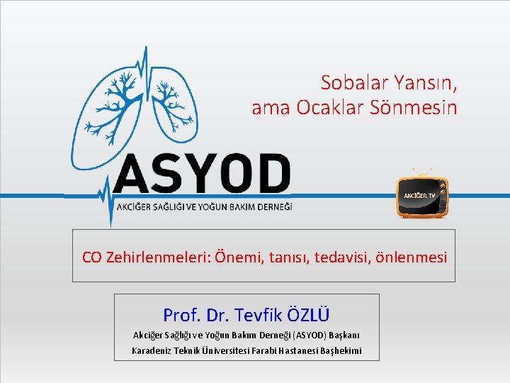 Sobalar Yansın, ama Ocaklar Sönmesin CO Zehirlenmeleri: Önemi, tanısı, tedavisi, önlenmesi Prof. Dr. Tevfik