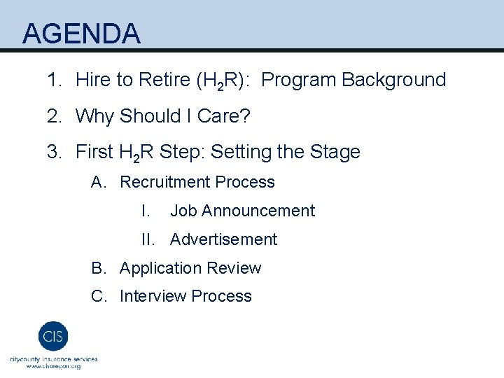 AGENDA 1. Hire to Retire (H 2 R): Program Background 2. Why Should I