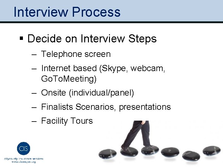 Interview Process § Decide on Interview Steps ‒ Telephone screen ‒ Internet based (Skype,