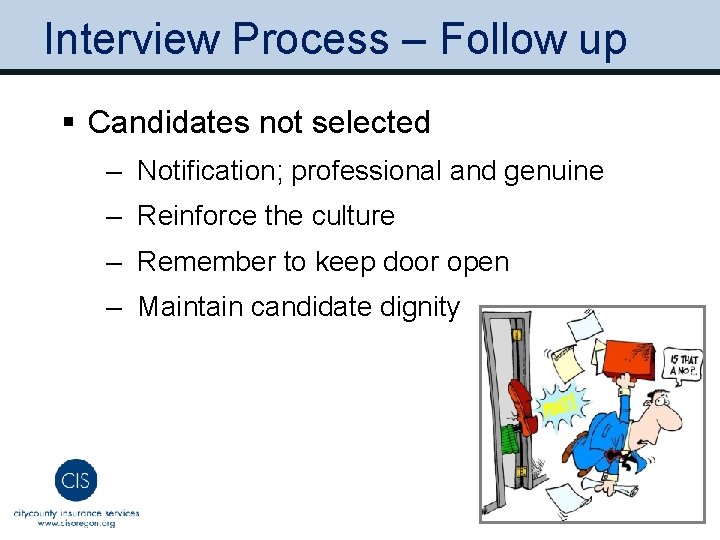 Interview Process – Follow up § Candidates not selected ‒ Notification; professional and genuine