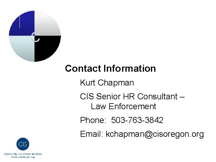 Contact Information Kurt Chapman CIS Senior HR Consultant – Law Enforcement Phone: 503 -763