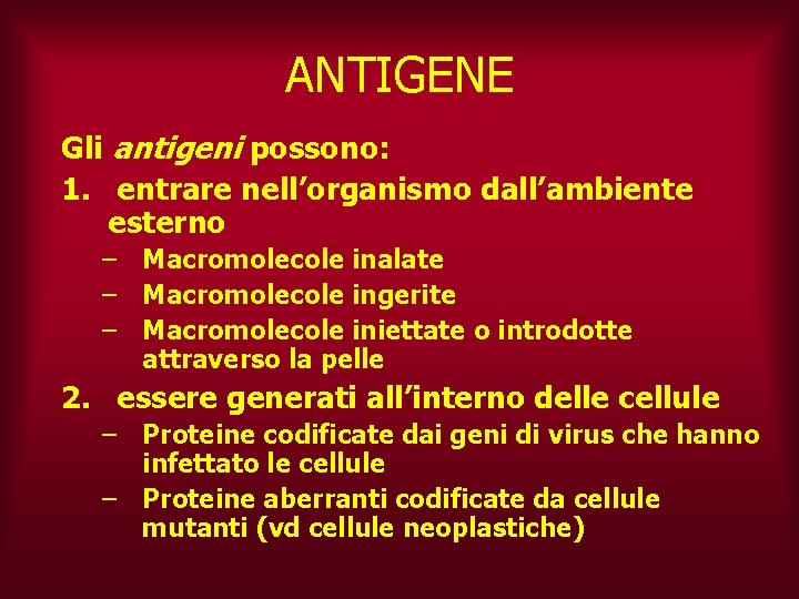 ANTIGENE Gli antigeni possono: 1. entrare nell’organismo dall’ambiente esterno – Macromolecole inalate – Macromolecole
