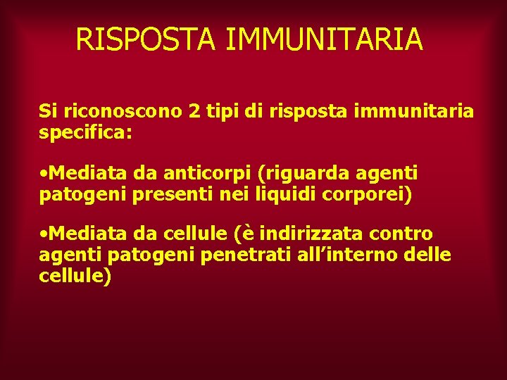 RISPOSTA IMMUNITARIA Si riconoscono 2 tipi di risposta immunitaria specifica: • Mediata da anticorpi