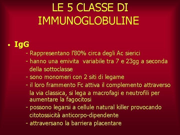 LE 5 CLASSE DI IMMUNOGLOBULINE • Ig. G - Rappresentano l’ 80% circa degli