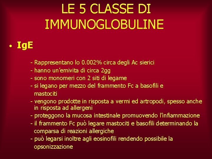 LE 5 CLASSE DI IMMUNOGLOBULINE • Ig. E - Rappresentano lo 0. 002% circa