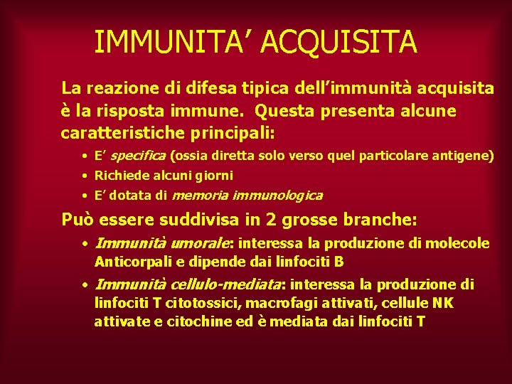 IMMUNITA’ ACQUISITA La reazione di difesa tipica dell’immunità acquisita è la risposta immune. Questa