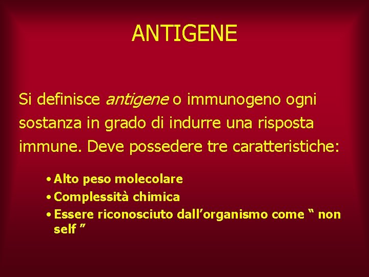 ANTIGENE Si definisce antigene o immunogeno ogni sostanza in grado di indurre una risposta