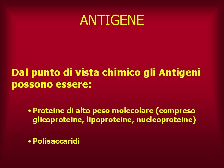 ANTIGENE Dal punto di vista chimico gli Antigeni possono essere: • Proteine di alto