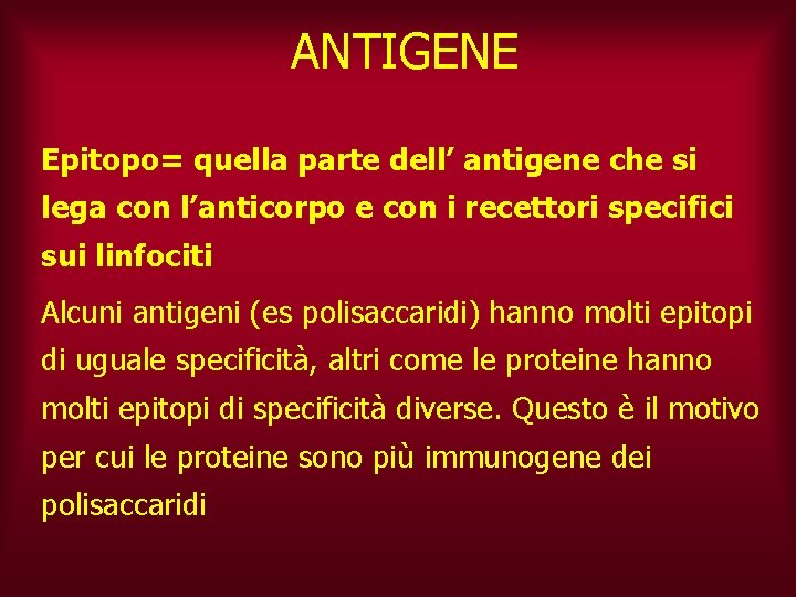 ANTIGENE Epitopo= quella parte dell’ antigene che si lega con l’anticorpo e con i