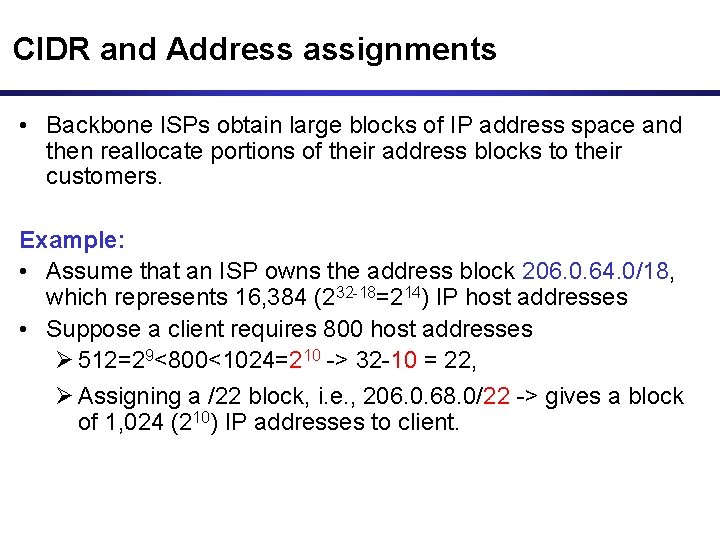 CIDR and Address assignments • Backbone ISPs obtain large blocks of IP address space CIDR and Address assignments • Backbone ISPs obtain large blocks of IP address space