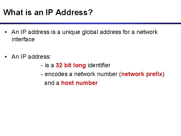 What is an IP Address? • An IP address is a unique global address What is an IP Address? • An IP address is a unique global address