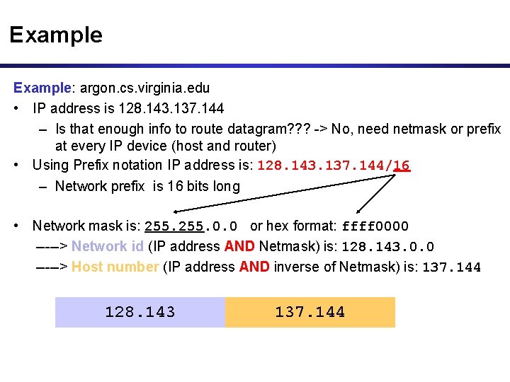 Example: argon. cs. virginia. edu • IP address is 128. 143. 137. 144 – Example: argon. cs. virginia. edu • IP address is 128. 143. 137. 144 –