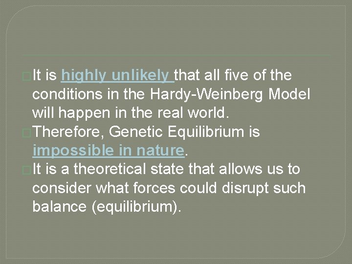 �It is highly unlikely that all five of the conditions in the Hardy-Weinberg Model