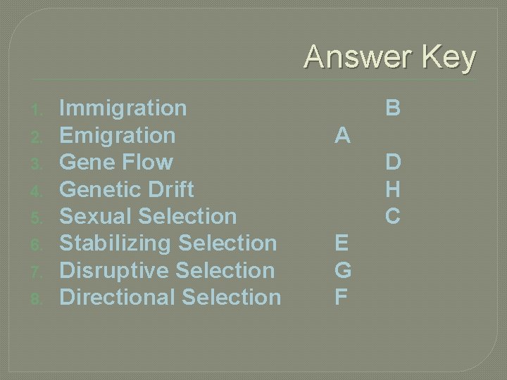 Answer Key 1. 2. 3. 4. 5. 6. 7. 8. Immigration Emigration Gene Flow