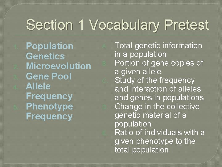 Section 1 Vocabulary Pretest 1. 2. 3. 4. 5. Population Genetics Microevolution Gene Pool