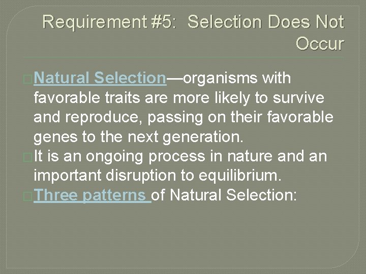 Requirement #5: Selection Does Not Occur �Natural Selection—organisms with favorable traits are more likely