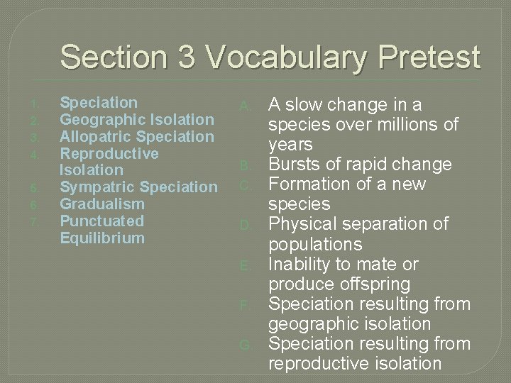 Section 3 Vocabulary Pretest 1. 2. 3. 4. 5. 6. 7. Speciation Geographic Isolation