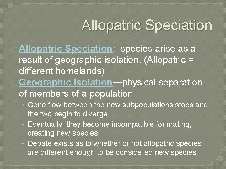 Allopatric Speciation � Allopatric Speciation: species arise as a result of geographic isolation. (Allopatric