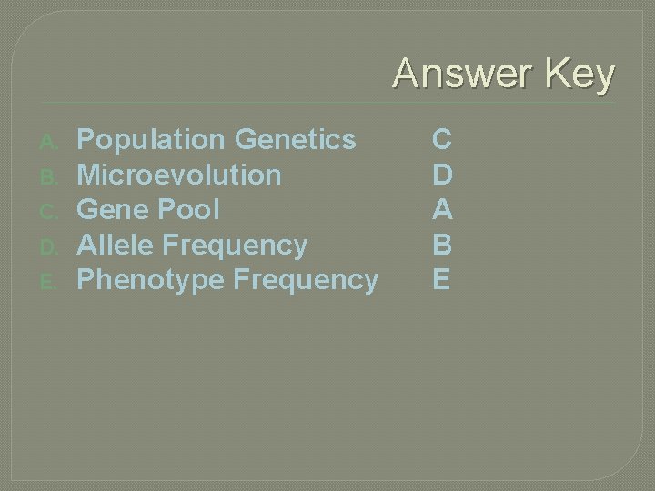 Answer Key A. B. C. D. E. Population Genetics Microevolution Gene Pool Allele Frequency