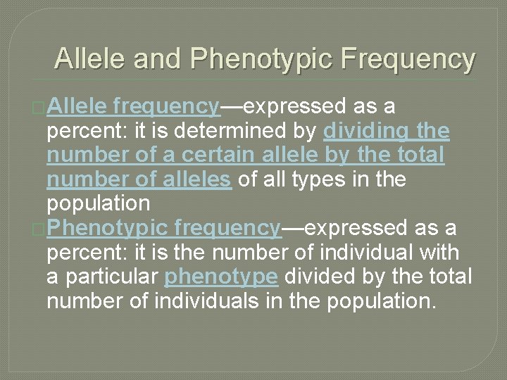 Allele and Phenotypic Frequency �Allele frequency—expressed as a percent: it is determined by dividing