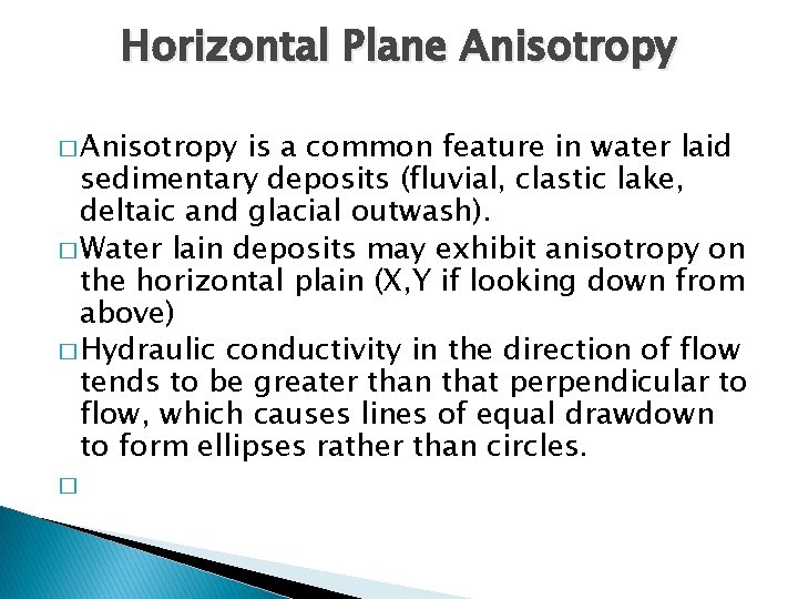 Horizontal Plane Anisotropy � Anisotropy is a common feature in water laid sedimentary deposits