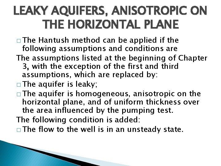 LEAKY AQUIFERS, ANISOTROPIC ON THE HORIZONTAL PLANE � The Hantush method can be applied