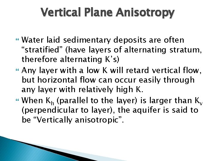Vertical Plane Anisotropy Water laid sedimentary deposits are often “stratified” (have layers of alternating