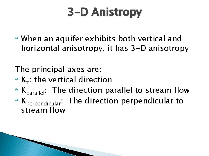 3 -D Anistropy When an aquifer exhibits both vertical and horizontal anisotropy, it has