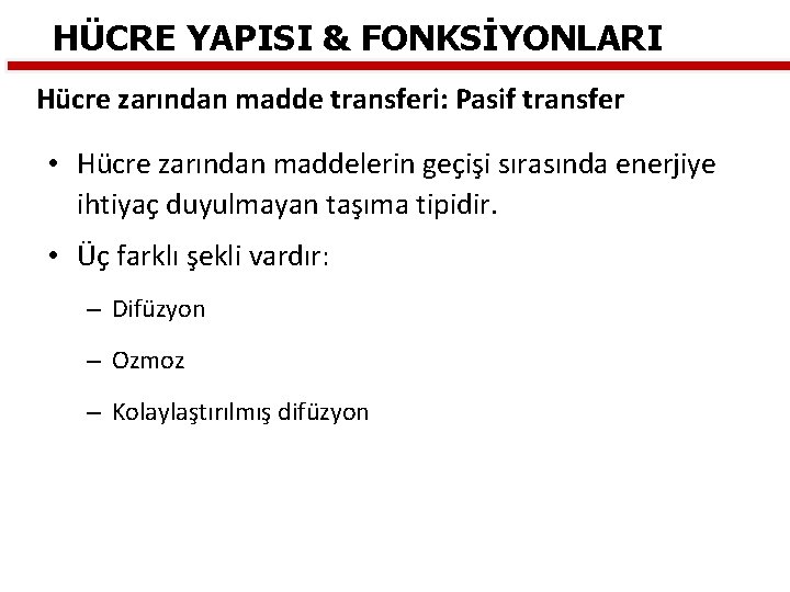 HÜCRE YAPISI & FONKSİYONLARI Hücre zarından madde transferi: Pasif transfer • Hücre zarından maddelerin