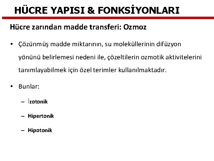 HÜCRE YAPISI & FONKSİYONLARI Hücre zarından madde transferi: Ozmoz • Çözünmüş madde miktarının, su