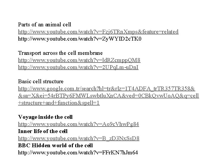 Parts of an animal cell http: //www. youtube. com/watch? v=Fzj 6 TRn. Xmps&feature=related http: