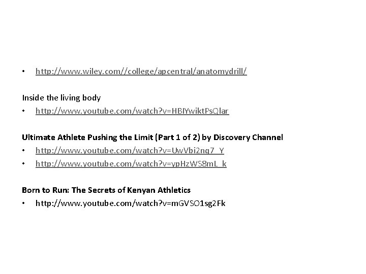 Animasyon Adresleri • http: //www. wiley. com//college/apcentral/anatomydrill/ Inside the living body • http: //www.
