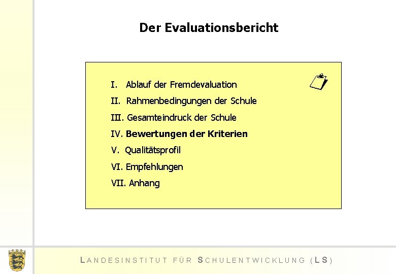 Der Evaluationsbericht I. Ablauf der Fremdevaluation ¤ II. Rahmenbedingungen der Schule III. Gesamteindruck der