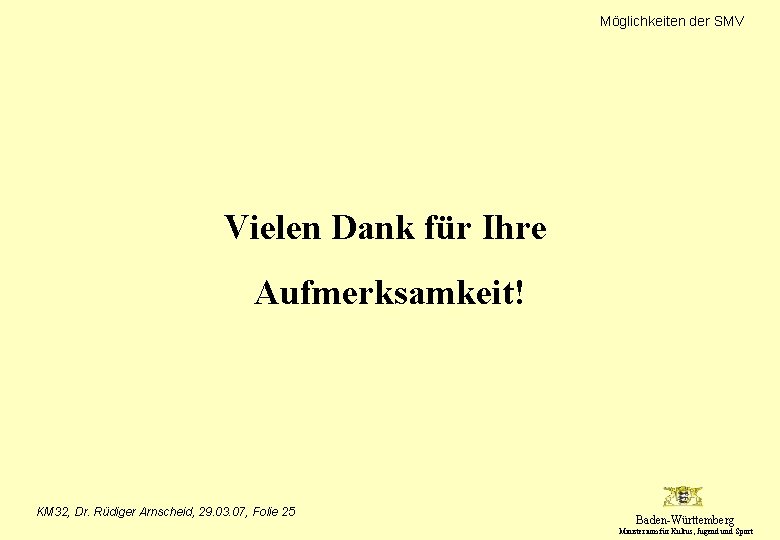 Möglichkeiten der SMV Vielen Dank für Ihre Aufmerksamkeit! KM 32, Dr. Rüdiger Arnscheid, 29.