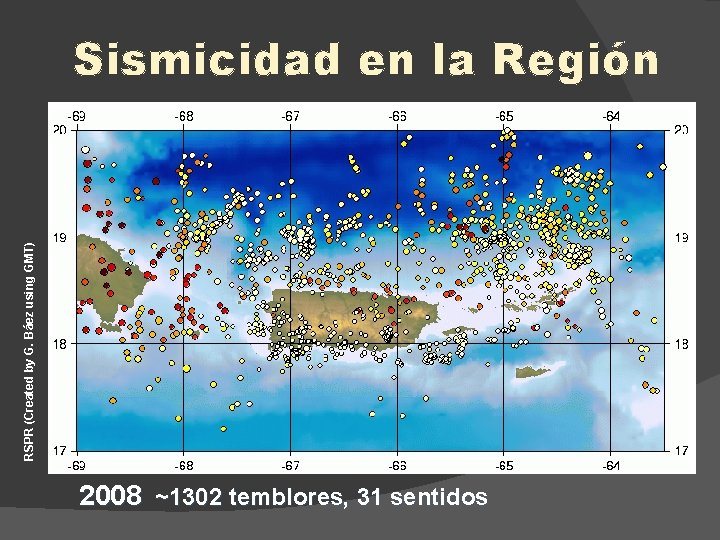 RSPR (Created by G. Báez using GMT) Sismicidad en la Región 2008 ~1302 temblores,