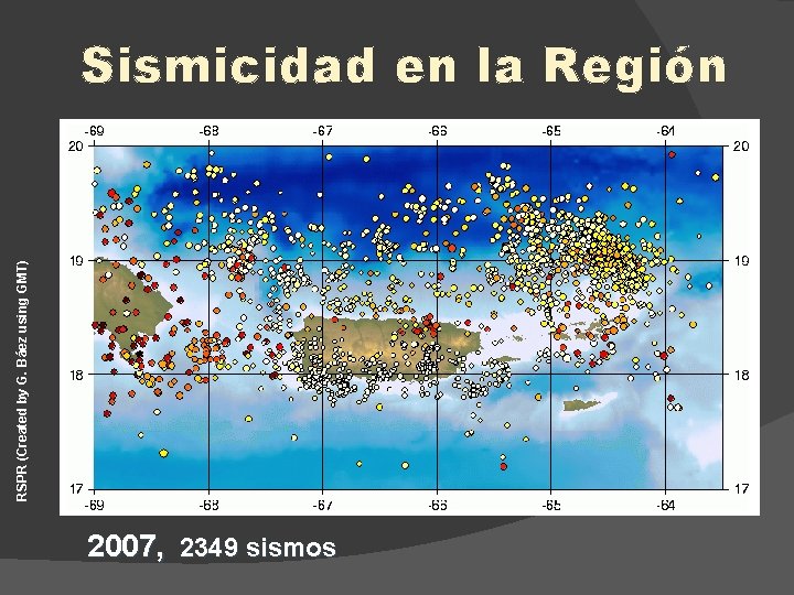 RSPR (Created by G. Báez using GMT) Sismicidad en la Región 2007, 2349 sismos