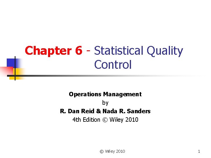 Chapter 6 - Statistical Quality Control Operations Management by R. Dan Reid & Nada