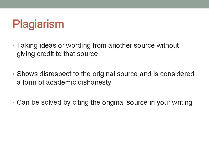Plagiarism • Taking ideas or wording from another source without giving credit to that