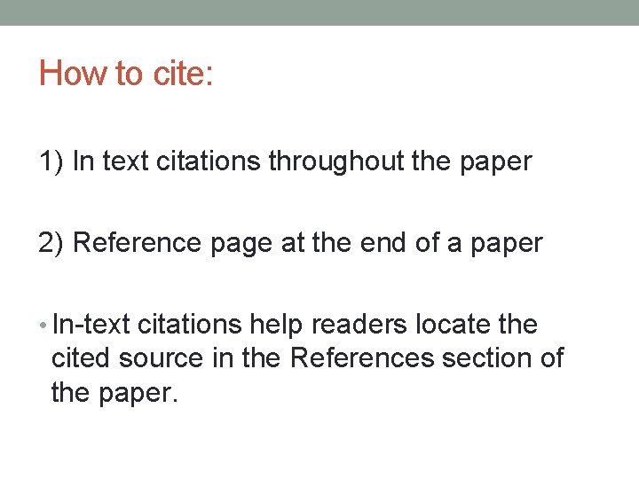 How to cite: 1) In text citations throughout the paper 2) Reference page at