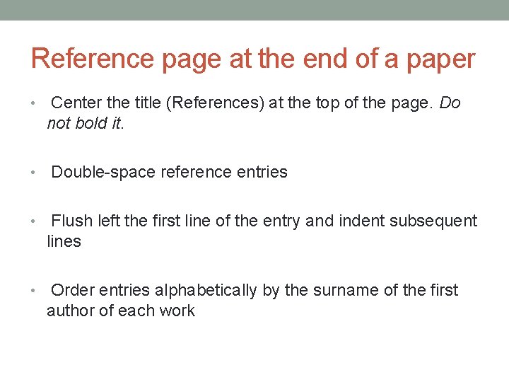 Reference page at the end of a paper • • Center the title (References)