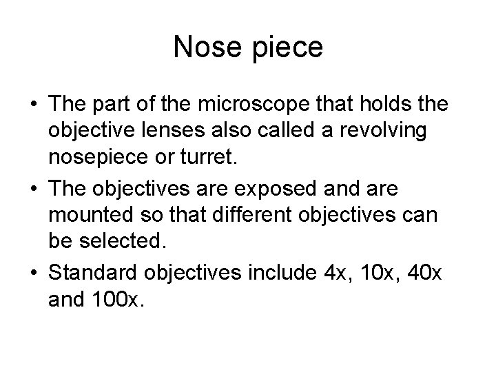 Nose piece • The part of the microscope that holds the objective lenses also