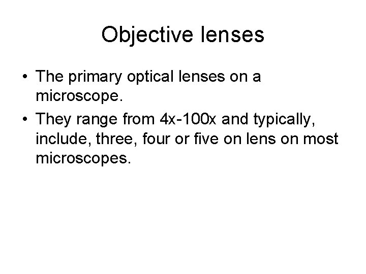 Objective lenses • The primary optical lenses on a microscope. • They range from