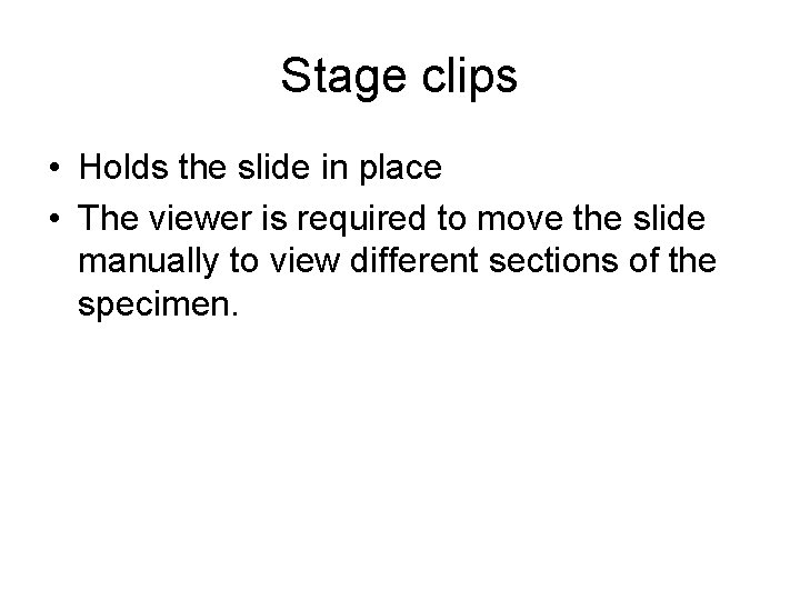 Stage clips • Holds the slide in place • The viewer is required to