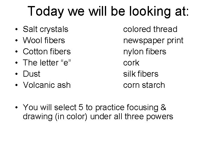 Today we will be looking at: • • • Salt crystals Wool fibers Cotton