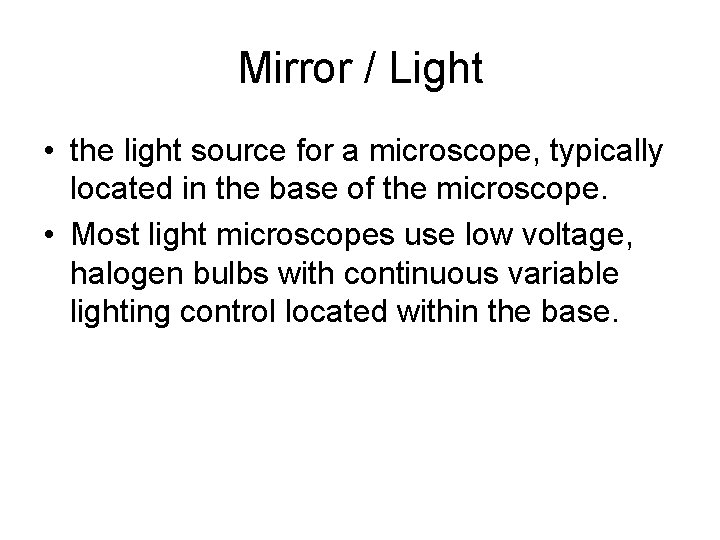 Mirror / Light • the light source for a microscope, typically located in the