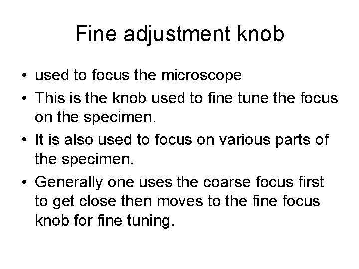 Fine adjustment knob • used to focus the microscope • This is the knob